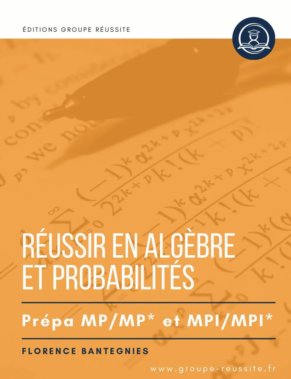 Réussir en Algèbre & probabilités — Maths MP/MPI — Florence Bantegnies