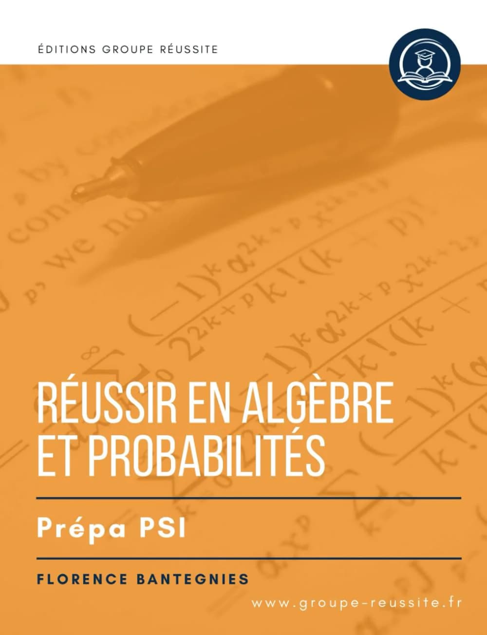 Réussir en Algèbre & probabilités — Maths PSI — Florence Bantegnies