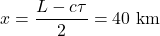 x=\dfrac{L-c\tau}{2}=40~\mathrm{km}