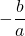 -\dfrac{b}{a}