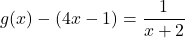 g(x)-(4x-1)=\dfrac{1}{x+2}