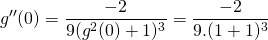 \displaystyle g ''(0) = \frac { - 2 } {9 (g^2 (0) + 1)^3 } = \frac {- 2} {9 . (1 + 1) ^3}