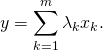 y = \displaystyle\sum_{k=1}^m \lambda_k x_k.