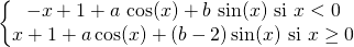 \left \{ \begin{matrix} -x + 1 + a\,  \cos(x) + b\,  \sin(x)\textrm{ si } x < 0\\ x + 1 + a \cos(x) + (b - 2) \sin(x)\textrm{ si } x \geq 0 \end{matrix} \right.