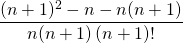 \displaystyle \quad \frac {(n +1) ^2 - n - n (n + 1)} {n (n + 1) \, (n + 1)! }