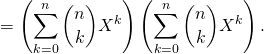 = \left( \displaystyle\sum_{k=0}^n \binom{n}{k} X^k \right) \left( \displaystyle\sum_{k=0}^n \binom{n}{k} X^k \right).