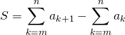 S = \displaystyle \sum _ {k = m} ^n a_{k + 1} - \sum _ {k = m} ^n a_k
