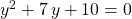 y ^2 + 7 \, y + 10 = 0