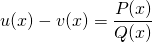 u(x) - v(x) = \displaystyle \frac {P(x)} {Q(x)}
