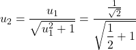 u_{2}=\dfrac{u_{1}}{\sqrt{u_{1}^{2}+1}}=\dfrac{\frac{1}{\sqrt{2}}}{\sqrt{\dfrac{1}{2}+1}}