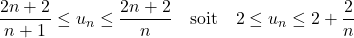 \dfrac{2n+2}{n+1}\leq u_n\leq\dfrac{2n+2}{n}\quad\text{soit}\quad2\leq u_n\leq2+\dfrac2n