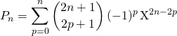 \displaystyle P_n = \sum _{p = 0} ^{ n } \binom {2n + 1} {2 p + 1} \, (- 1) ^{p} \, \textrm{X} ^{2 n - 2 p }