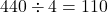 440\div 4=110