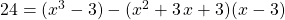 24 = (x^3 - 3 ) - (x ^2 + 3\, x + 3) (x - 3)