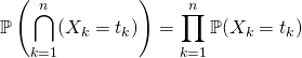 \displaystyle \mathbb{P} \left ( \bigcap _ {k = 1} ^n (X_k =t_k) \right ) = \prod_{k = 1} ^n \mathbb{P} (X_k = t_k)