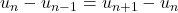 u_n-u_{n-1}=u_{n+1}-u_n