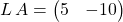 L \, A = \begin{pmatrix} 5&-10\end{pmatrix}