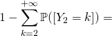 1-\displaystyle \sum_{k=2}^{+\infty}\mathbb{P}([Y_{2}=k])=