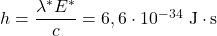 h=\dfrac{\lambda^* E^*}{c}=6,6\cdot 10^{-34}~\mathrm{J\cdot s}