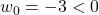 w_0=-3<0