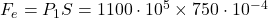 F_e=P_1S=1100\cdot 10^5\times 750\cdot 10^{-4}