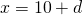 x=10+d