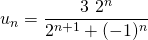 u_n = \displaystyle \frac {3 \, \, 2 ^n}  {2 ^{n + 1} + (-1) ^{n}}\; \; \;
