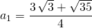 a _ 1 = \displaystyle \frac {3 \, \sqrt{3} + \sqrt{35}} 4