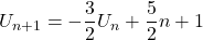 U_{n+1}=-\displaystyle\frac{3}{2}U_n+\displaystyle\frac{5}{2}n+1