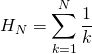 H_N =\displaystyle \sum _{k = 1} ^N \frac 1 k