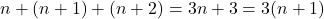 n + (n + 1) + (n + 2) = 3n + 3 = 3(n + 1)