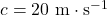 c=20~\mathrm{m\cdot s^{-1}}