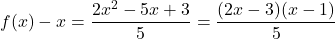 f(x)-x=\dfrac{2x^2-5x+3}{5}=\dfrac{(2x-3)(x-1)}{5}