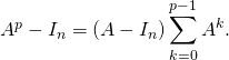 A^p - I_n = \left( A - I_n \right) \displaystyle\sum_{k=0}^{p - 1} A^k.