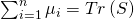 \sum_{i=1}^{n}\mu _{i}=\func{Tr}\left( S\right)