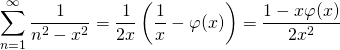 \[\sum\limits_{n=1}^{\infty}\frac{1}{n^2-x^2}=\frac{1}{2x}\left(\frac{1}{x}-\varphi(x)\right)=\frac{1-x\varphi(x)}{2x^2}\]