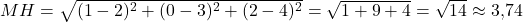 MH=\sqrt{(1-2)^2+(0-3)^2+(2-4)^2}=\sqrt{1+9+4}=\sqrt{14}\approx3{,}74