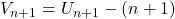 V_{n+1}=U_{n+1}-(n+1)