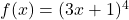 f(x) = (3x + 1)^4
