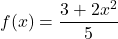 f(x)=\dfrac{3+2x^2}{5}