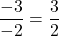 \dfrac{-3}{-2} = \dfrac{3}{2}