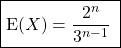 \boxed{\textrm{E} (X) = \dfrac {2 ^n } {3 ^{n - 1}}\;}