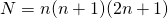 N = n(n + 1)(2 n + 1)