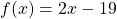 f(x)=2x-19