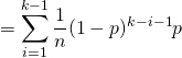 =\displaystyle \sum_{i=1}^{k-1}\dfrac{1}{n}(1-p)^{k-i-1}p