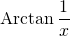 \textrm{Arctan} \displaystyle \,\frac 1 x