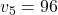 v_5=96