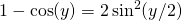 1 - \cos(y) = 2 \sin ^2(y/2)