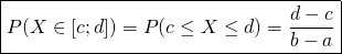 \[\boxed{P(X \in [c;d]) = P(c \leq X \leq d) = \frac{d-c}{b-a}}\]