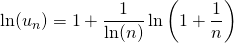 \ln(u_n) = \displaystyle 1 + \frac 1 {\ln(n)} \ln \left ( 1 + \frac 1 n \right )